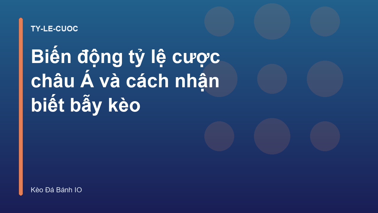 Biến động tỷ lệ cược châu Á và cách nhận biết bẫy kèo