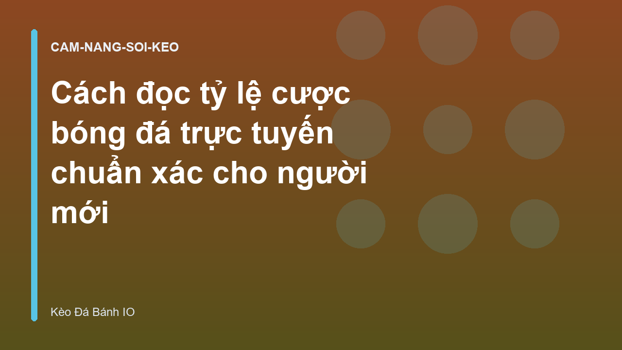 Cách đọc tỷ lệ cược bóng đá trực tuyến chuẩn xác cho người mới