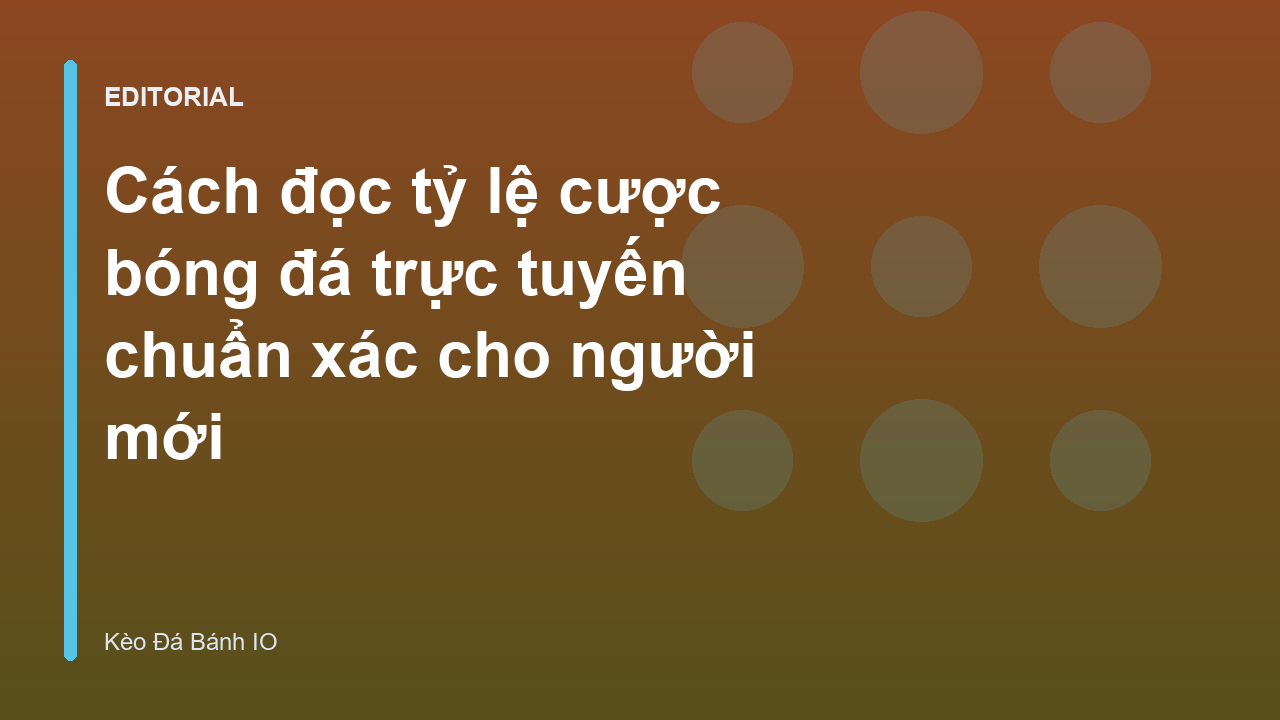 Hướng dẫn cách đọc tỷ lệ cược bóng đá trực tuyến cho người mới