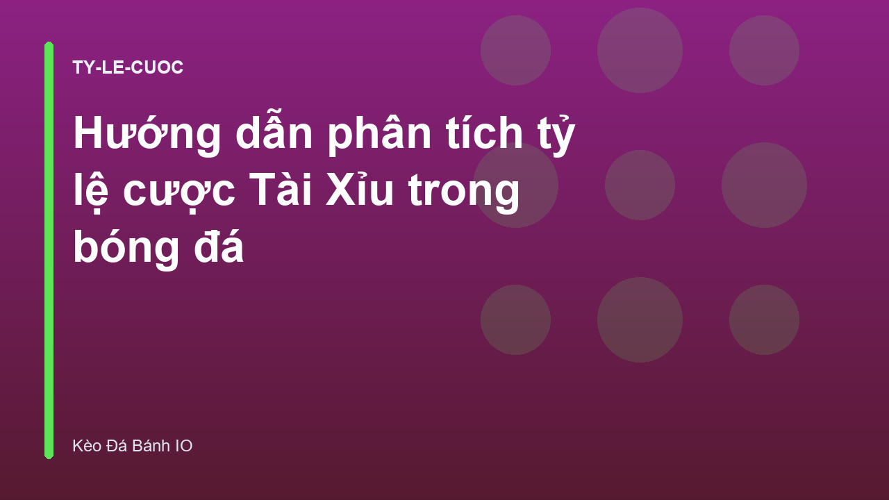 Hướng dẫn phân tích tỷ lệ cược Tài Xỉu trong bóng đá