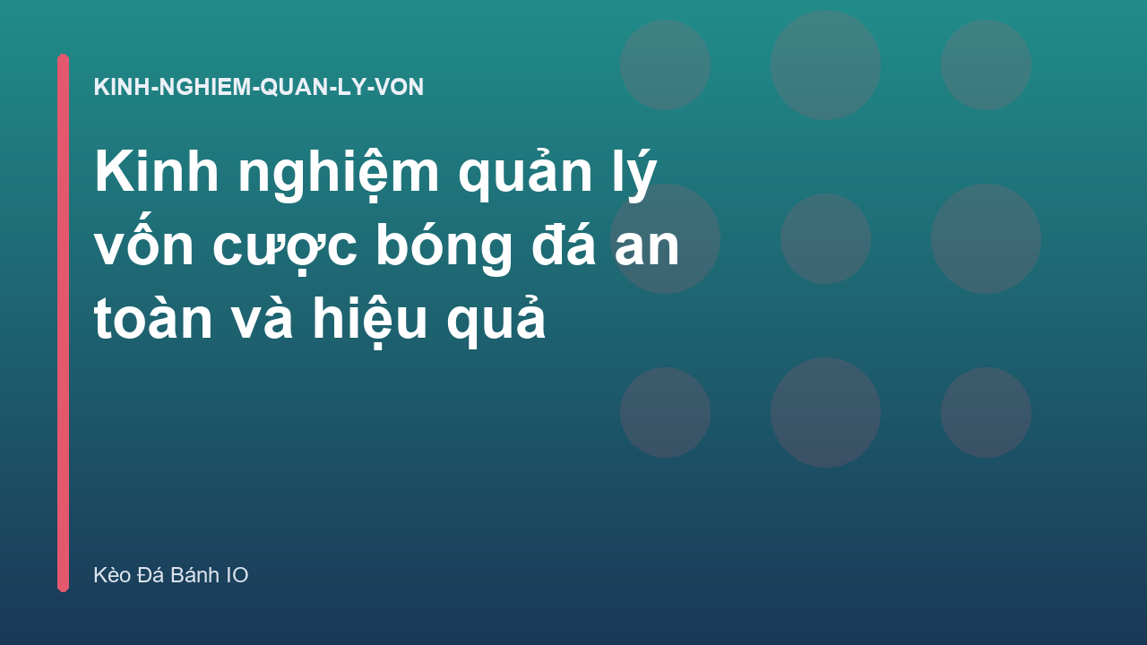 Kinh nghiệm quản lý vốn cược bóng đá an toàn và hiệu quả