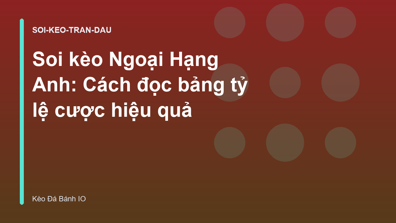 Soi kèo Ngoại Hạng Anh: Cách đọc bảng tỷ lệ cược hiệu quả