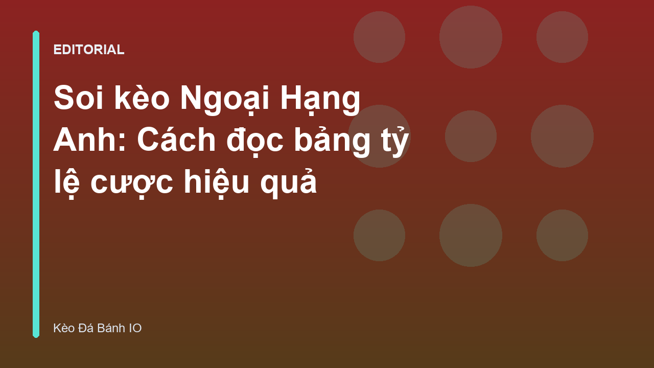 Phân tích bảng tỷ lệ cược bóng đá Ngoại Hạng Anh