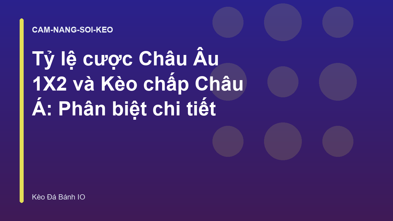 Tỷ lệ cược Châu Âu 1X2 và Kèo chấp Châu Á: Phân biệt chi tiết