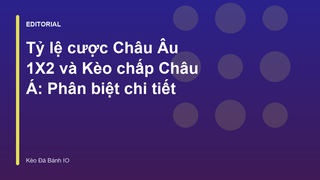So sánh tỷ lệ cược Châu Âu 1X2 và kèo chấp Châu Á